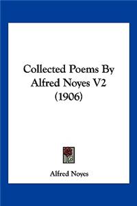 Collected Poems By Alfred Noyes V2 (1906)