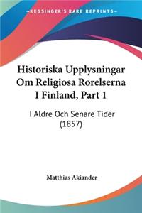 Historiska Upplysningar Om Religiosa Rorelserna I Finland, Part 1: I Aldre Och Senare Tider (1857)