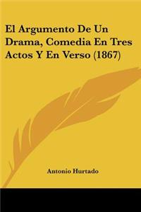 Argumento De Un Drama, Comedia En Tres Actos Y En Verso (1867)