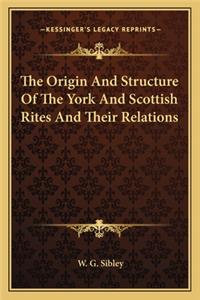 Origin and Structure of the York and Scottish Rites and Their Relations