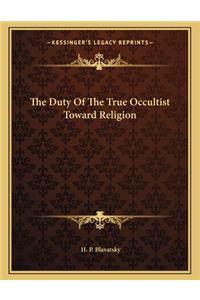 The Duty of the True Occultist Toward Religion