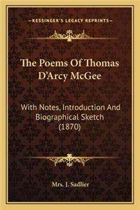 Poems of Thomas D'Arcy McGee the Poems of Thomas D'Arcy McGee