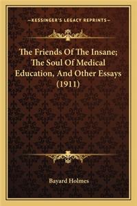 The Friends of the Insane; The Soul of Medical Education, and Other Essays (1911)