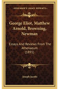 George Eliot, Matthew Arnold, Browning, Newman