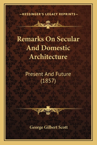 Remarks On Secular And Domestic Architecture