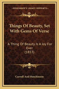 Things of Beauty, Set with Gems of Verse