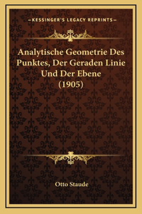 Analytische Geometrie Des Punktes, Der Geraden Linie Und Der Ebene (1905)
