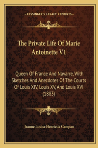 The Private Life Of Marie Antoinette V1