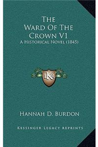 Ward Of The Crown V1: A Historical Novel (1845)
