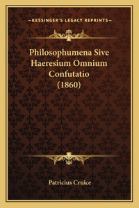 Philosophumena Sive Haeresium Omnium Confutatio (1860)