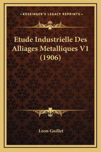 Etude Industrielle Des Alliages Metalliques V1 (1906)