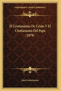 El Cristianismo De Cristo Y El Cristianismo Del Papa (1878)