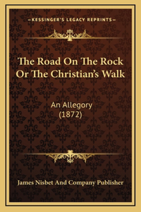The Road On The Rock Or The Christian's Walk