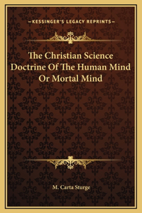 The Christian Science Doctrine Of The Human Mind Or Mortal Mind