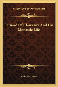 Bernard Of Clairvaux And His Monastic Life