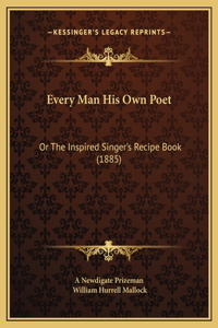 Every Man His Own Poet