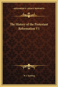 History of the Protestant Reformation V1