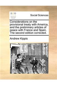 Considerations on the Provisional Treaty with America, and the Preliminary Articles of Peace with France and Spain. the Second Edition Corrected.