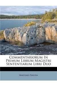 Commentariorum in Primum Librum Magistri Sententiarum Libri Duo