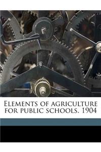 Elements of Agriculture for Public Schools. 1904