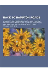 Back to Hampton Roads; Cruise of the United States Atlantic Fleet from San Francisco to Hampton Roads, July 7, 1908. February 22, 1909, Supplementary