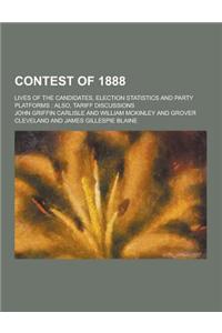 Contest of 1888; Lives of the Candidates, Election Statistics and Party Platforms