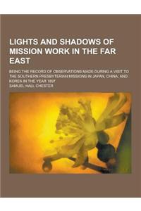 Lights and Shadows of Mission Work in the Far East; Being the Record of Observations Made During a Visit to the Southern Presbyterian Missions in Japa