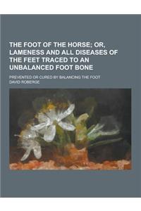 The Foot of the Horse; Prevented or Cured by Balancing the Foot