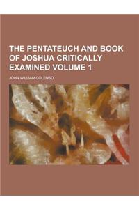 The Pentateuch and Book of Joshua Critically Examined Volume 1