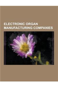 Electronic Organ Manufacturing Companies: Wurlitzer, Homer E. Capehart, Farfisa, Wurlitzer Electric Piano, Rodgers Instruments, Yamaha Corporation, Vi