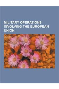 Military Operations Involving the European Union: Aceh Monitoring Mission, Common Security and Defence Policy Missions of the European Union, Eufor Al