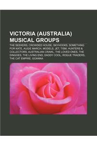 Victoria (Australia) Musical Groups: The Seekers, Crowded House, Skyhooks, Something for Kate, Augie March, Models, Jet, Tism