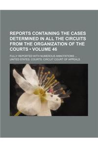 Reports Containing the Cases Determined in All the Circuits from the Organization of the Courts (Volume 46 ); Fully Reported with Numerous Annotations