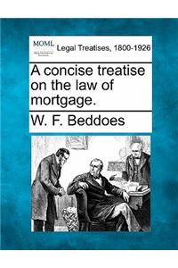 A Concise Treatise on the Law of Mortgage.