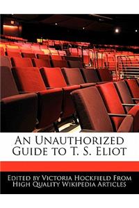 An Unauthorized Guide to T. S. Eliot