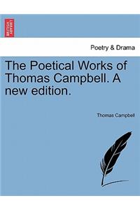The Poetical Works of Thomas Campbell. a New Edition.