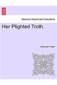 Her Plighted Troth.