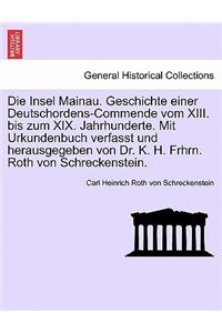 Die Insel Mainau. Geschichte Einer Deutschordens-Commende Vom XIII. Bis Zum XIX. Jahrhunderte. Mit Urkundenbuch Verfasst Und Herausgegeben Von Dr. K. H. Frhrn. Roth Von Schreckenstein.