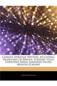 Articles on German Spiritual Writers, Including: Hildegard of Bingen, Eckhart Tolle, Christina Ebner, Johannes Veghe, Meister Eckhart