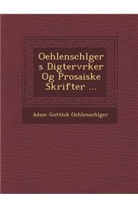 Oehlenschl Gers Digterv Rker Og Prosaiske Skrifter ...