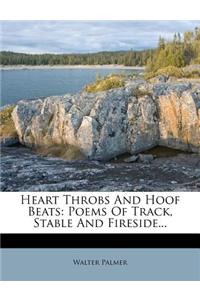 Heart Throbs and Hoof Beats: Poems of Track, Stable and Fireside...