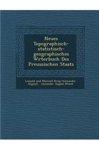 Neues Topographisch-Statistisch-Geographisches W Rterbuch Des Preussischen Staats