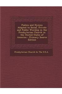Psalms and Hymns Adapted to Social, Private and Public Worship in the Presbyterian Church in the United States of America