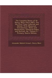 The Complete Poems of Dr. Henry More (1614-1687).: For the First Time Collected and Edited: With Memorial-Introduction, Notes and Illustrations, Gloss