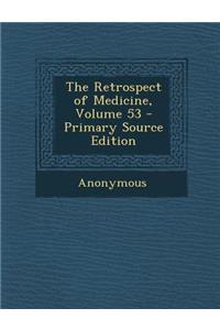 The Retrospect of Medicine, Volume 53