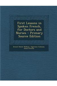 First Lessons in Spoken French, for Doctors and Nurses