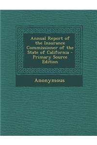 Annual Report of the Insurance Commissioner of the State of California
