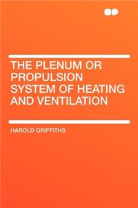 The Plenum or Propulsion System of Heating and Ventilation