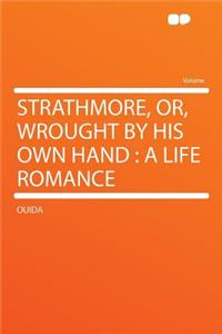 Strathmore, Or, Wrought by His Own Hand