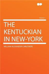 The Kentuckian in New-York Volume 1